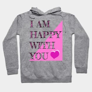 I Am Happy With You Hoodie